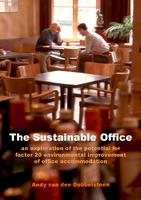 The Sustainable Office. An exploration of the potential for factor 20 environmental improvement of office accommodation