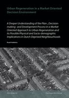 Urban Regeneration in a Market Oriented Decision Environment: A Deeper Understanding of the Plan-, Decision making and Development Process in a Market Oriented Approach to Urban Regeneration and its Possible Physical and Socio-demographic implications in 