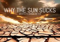 Why the sun sucks - Architects versus the sun