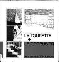 La Tourette + Le Corbusier: L'architecture du couvent et l'attitude de l'architecte: the architecture of the monastry and the architect's attitude