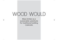 Wood would - Mass timber as a sustainable substitute for traditional building materials