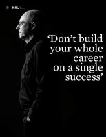 Don't build your whole career on a single success; interview