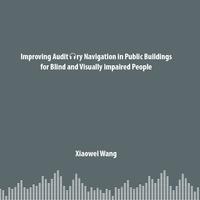 Improving Auditory Navigation in Public Buildings for Blind and Visually impaired People