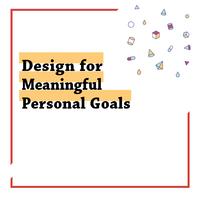 Design for Meaningful Personal Goals