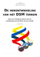 De herontwikkeling van het DSM terrein; naar een strategisch advies voor de ontwikkeling van het DSM terrein te Delft