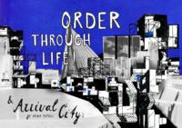 Order Through Life & Arrival City