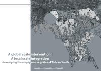 A global scale intervention, A local scale integration: Developing the empty course grains of Tehran South