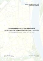 De ruimtelijke structuur van Maastricht in samenhang met het publieke leven (jaar 0 tot 1900)