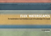 Flux waterscapes: The transformation of south Bratislava as part of waterscape of Danube