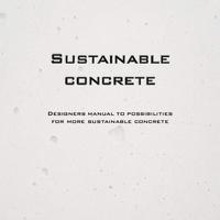 Designers manual to possibilities for more sustainable concrete
