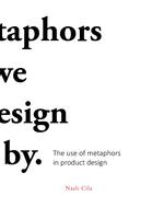 Metaphors we design by: The use of metaphors in product design