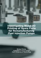 Investigating Metal 3D Printing of Spare Parts for Re-manufacturing Fuel Injection Pumps