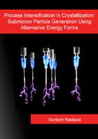 Process Intensification in Crystallization: Submicron Particle Generation Using Alternative Energy Forms