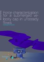 Force characterization for a submerged velocity cap in unsteady flows