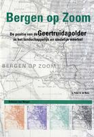 Bergen op Zoom: De positie van de Geertruidapolder in het landschappelijk en stedelijk weefsel