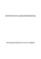 Architectuur als beschavingsideaal: Het bezield modernisme van A.H. Wegerif