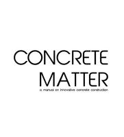 Concrete matter - A manual on innovative concrete construction